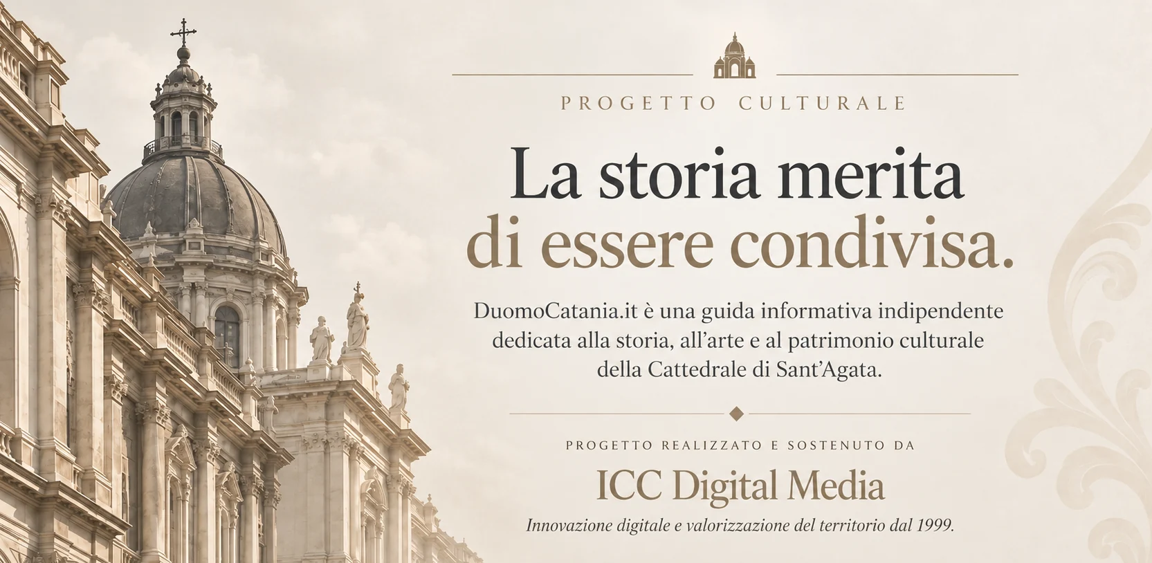 Progetto culturale DuomoCatania.it — La storia merita di essere condivisa. Progetto realizzato e sostenuto da ICC Digital Media.